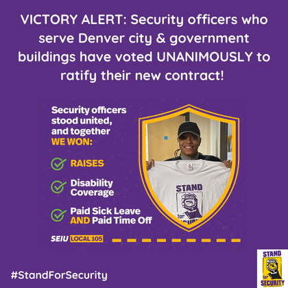 Security Officers who serve the city of Denver city and government buildings have voted to ratify their union contract!